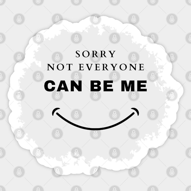 Sorry Not Everyone Can Be Me Sticker by dudelinart